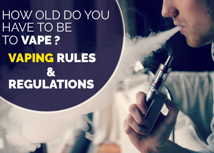 How Old Do You Have to be to Vape? Vaping Rules and Regulations